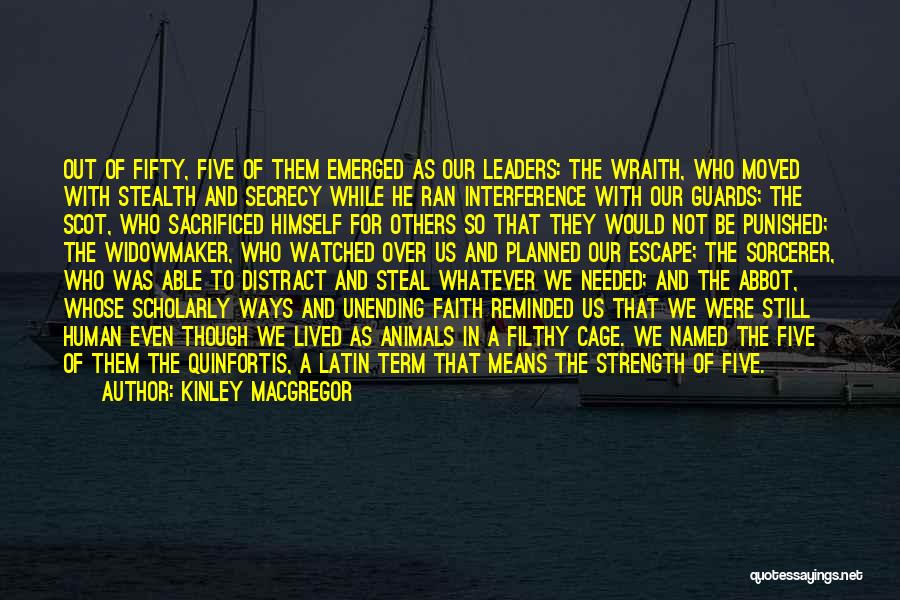 Kinley MacGregor Quotes: Out Of Fifty, Five Of Them Emerged As Our Leaders: The Wraith, Who Moved With Stealth And Secrecy While He