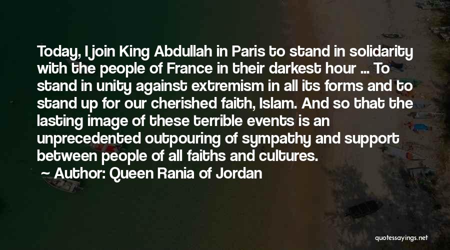 Queen Rania Of Jordan Quotes: Today, I Join King Abdullah In Paris To Stand In Solidarity With The People Of France In Their Darkest Hour