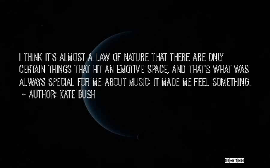 Kate Bush Quotes: I Think It's Almost A Law Of Nature That There Are Only Certain Things That Hit An Emotive Space, And