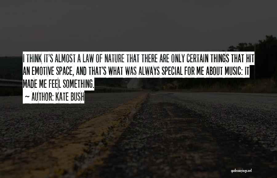 Kate Bush Quotes: I Think It's Almost A Law Of Nature That There Are Only Certain Things That Hit An Emotive Space, And