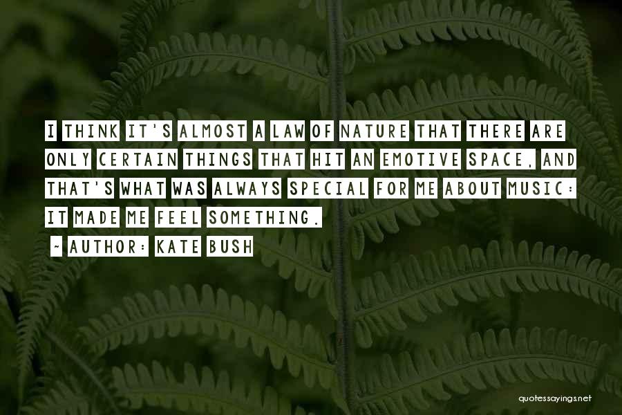 Kate Bush Quotes: I Think It's Almost A Law Of Nature That There Are Only Certain Things That Hit An Emotive Space, And