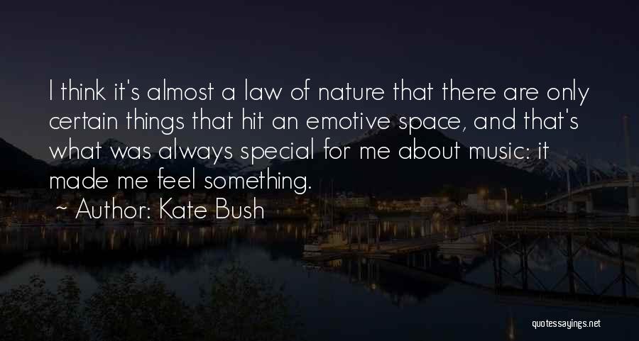 Kate Bush Quotes: I Think It's Almost A Law Of Nature That There Are Only Certain Things That Hit An Emotive Space, And