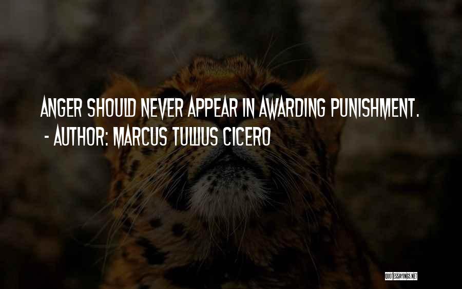 Marcus Tullius Cicero Quotes: Anger Should Never Appear In Awarding Punishment.