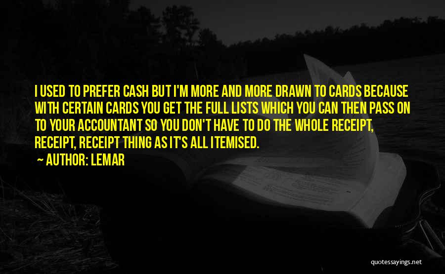 Lemar Quotes: I Used To Prefer Cash But I'm More And More Drawn To Cards Because With Certain Cards You Get The