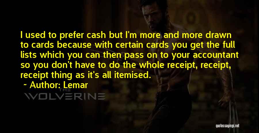 Lemar Quotes: I Used To Prefer Cash But I'm More And More Drawn To Cards Because With Certain Cards You Get The