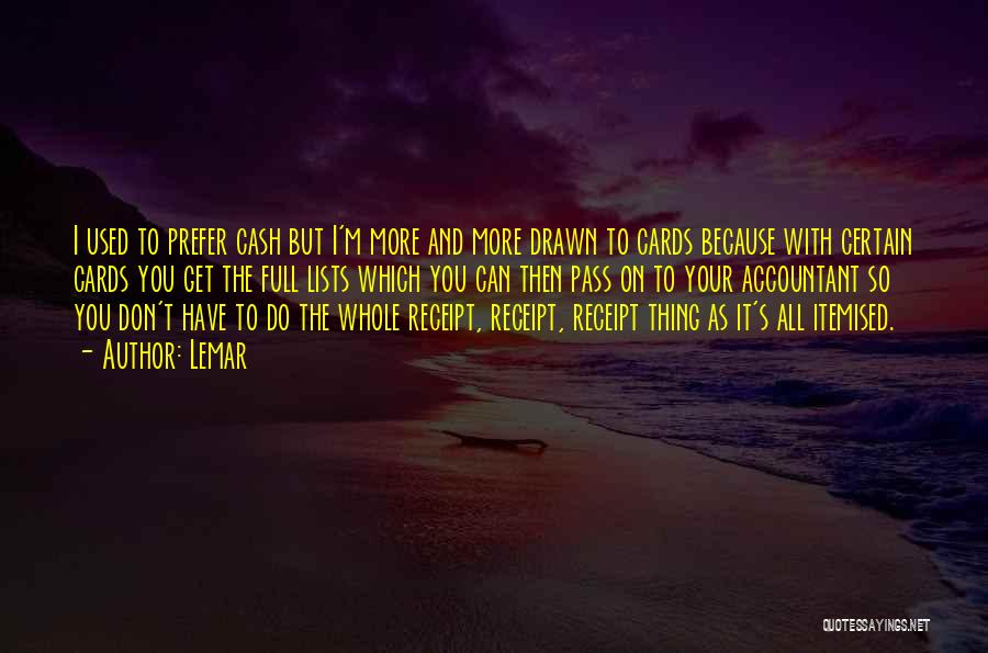 Lemar Quotes: I Used To Prefer Cash But I'm More And More Drawn To Cards Because With Certain Cards You Get The