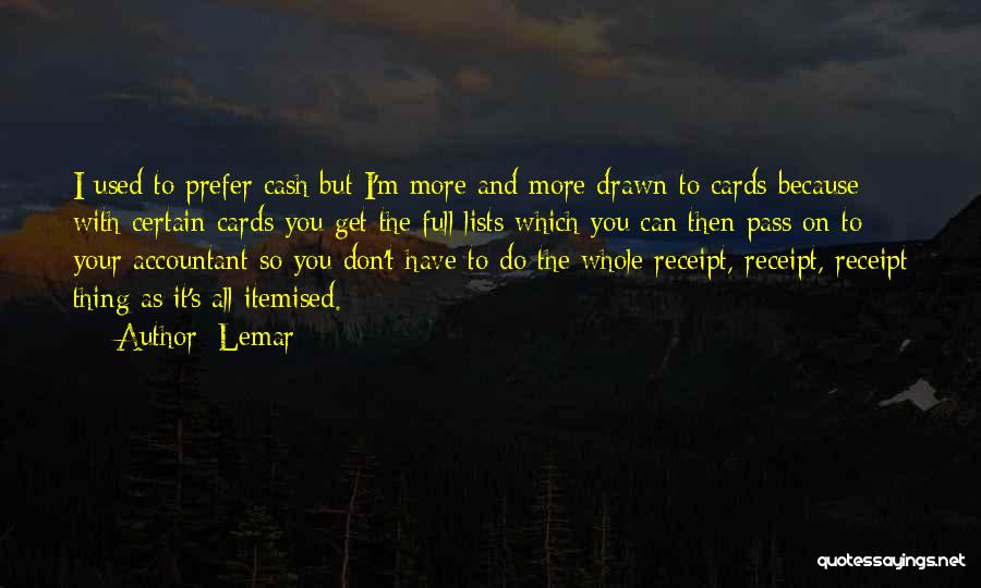 Lemar Quotes: I Used To Prefer Cash But I'm More And More Drawn To Cards Because With Certain Cards You Get The