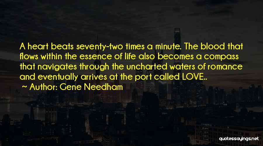 Gene Needham Quotes: A Heart Beats Seventy-two Times A Minute. The Blood That Flows Within The Essence Of Life Also Becomes A Compass