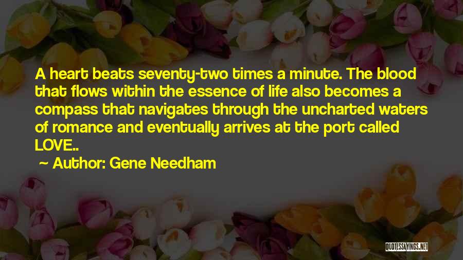 Gene Needham Quotes: A Heart Beats Seventy-two Times A Minute. The Blood That Flows Within The Essence Of Life Also Becomes A Compass