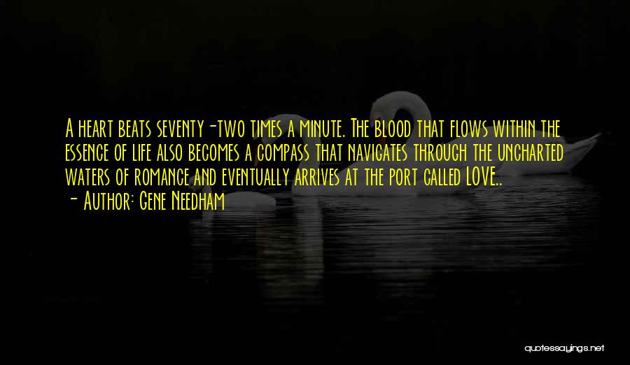 Gene Needham Quotes: A Heart Beats Seventy-two Times A Minute. The Blood That Flows Within The Essence Of Life Also Becomes A Compass