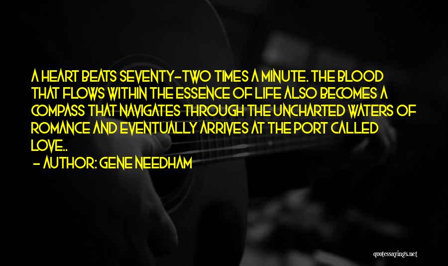 Gene Needham Quotes: A Heart Beats Seventy-two Times A Minute. The Blood That Flows Within The Essence Of Life Also Becomes A Compass