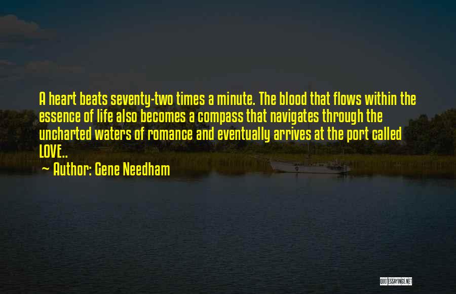 Gene Needham Quotes: A Heart Beats Seventy-two Times A Minute. The Blood That Flows Within The Essence Of Life Also Becomes A Compass