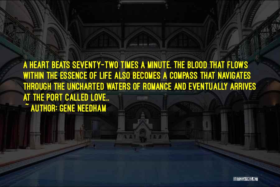 Gene Needham Quotes: A Heart Beats Seventy-two Times A Minute. The Blood That Flows Within The Essence Of Life Also Becomes A Compass