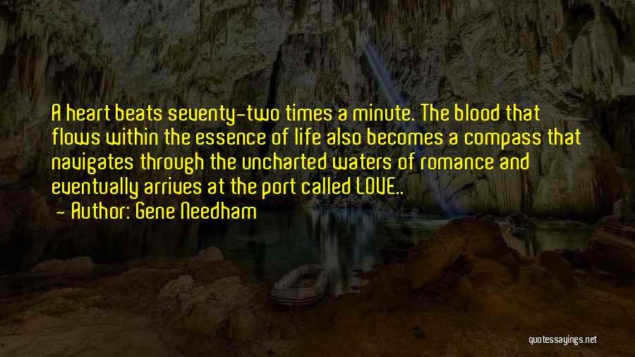 Gene Needham Quotes: A Heart Beats Seventy-two Times A Minute. The Blood That Flows Within The Essence Of Life Also Becomes A Compass