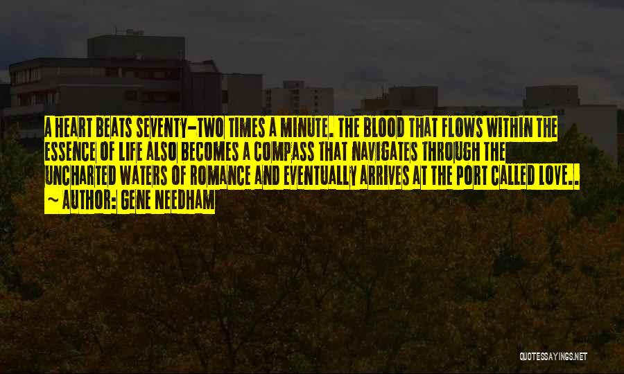 Gene Needham Quotes: A Heart Beats Seventy-two Times A Minute. The Blood That Flows Within The Essence Of Life Also Becomes A Compass