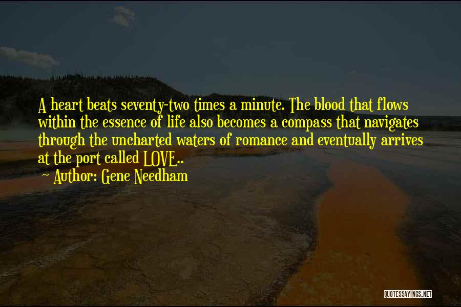 Gene Needham Quotes: A Heart Beats Seventy-two Times A Minute. The Blood That Flows Within The Essence Of Life Also Becomes A Compass