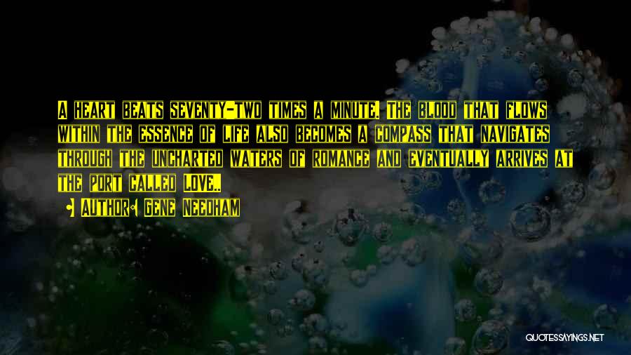 Gene Needham Quotes: A Heart Beats Seventy-two Times A Minute. The Blood That Flows Within The Essence Of Life Also Becomes A Compass