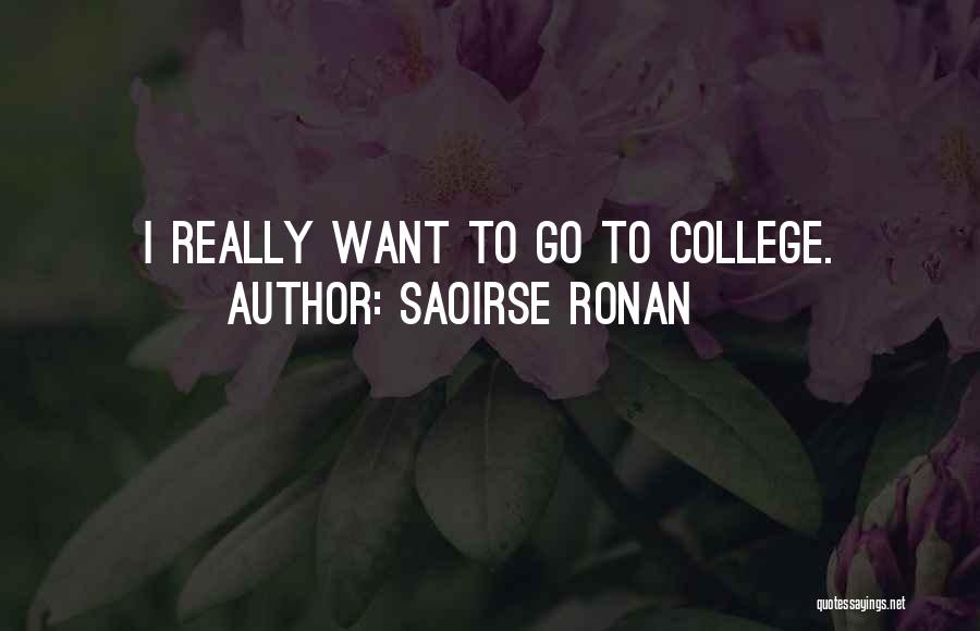 Saoirse Ronan Quotes: I Really Want To Go To College.