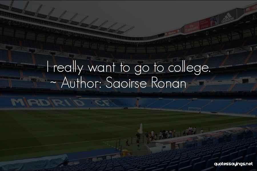 Saoirse Ronan Quotes: I Really Want To Go To College.