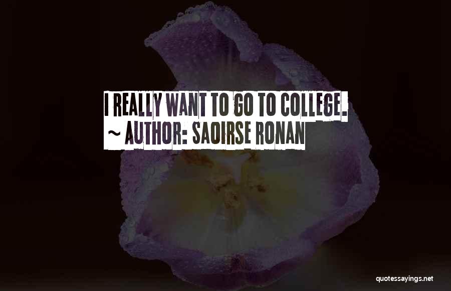 Saoirse Ronan Quotes: I Really Want To Go To College.