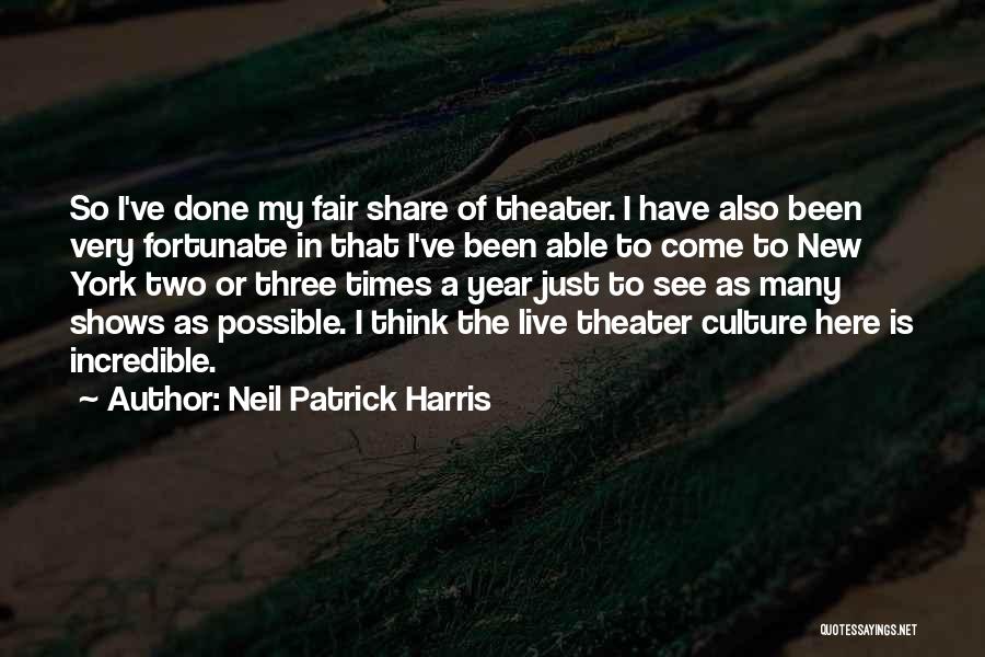 Neil Patrick Harris Quotes: So I've Done My Fair Share Of Theater. I Have Also Been Very Fortunate In That I've Been Able To