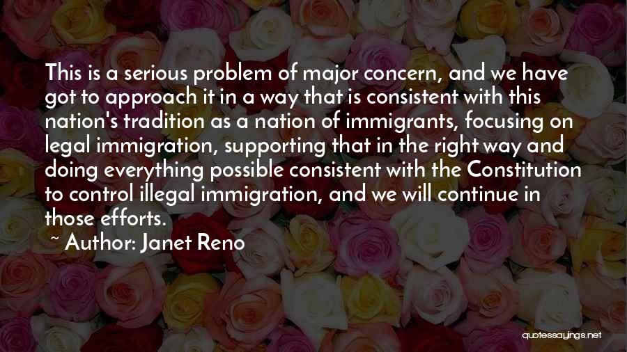 Janet Reno Quotes: This Is A Serious Problem Of Major Concern, And We Have Got To Approach It In A Way That Is