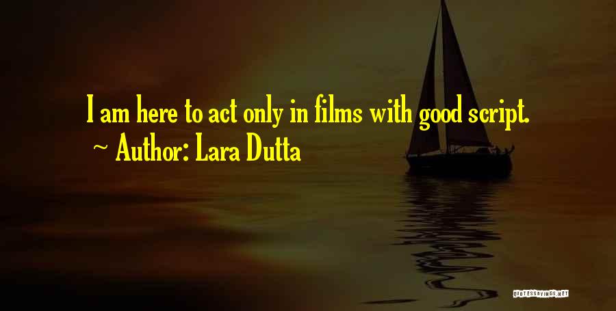 Lara Dutta Quotes: I Am Here To Act Only In Films With Good Script.