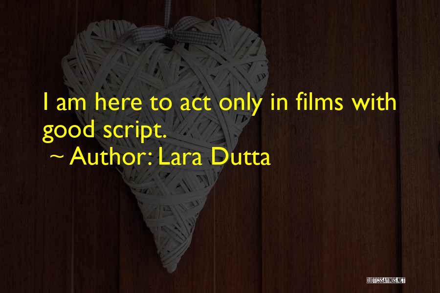 Lara Dutta Quotes: I Am Here To Act Only In Films With Good Script.