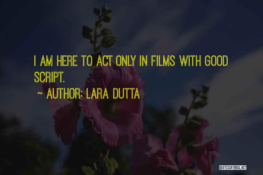 Lara Dutta Quotes: I Am Here To Act Only In Films With Good Script.