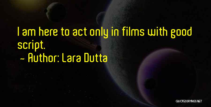 Lara Dutta Quotes: I Am Here To Act Only In Films With Good Script.