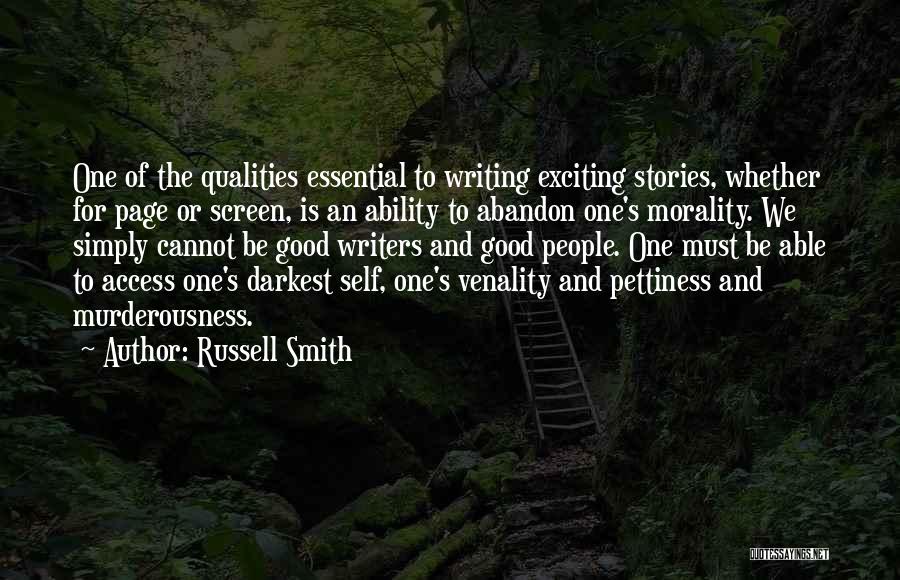 Russell Smith Quotes: One Of The Qualities Essential To Writing Exciting Stories, Whether For Page Or Screen, Is An Ability To Abandon One's