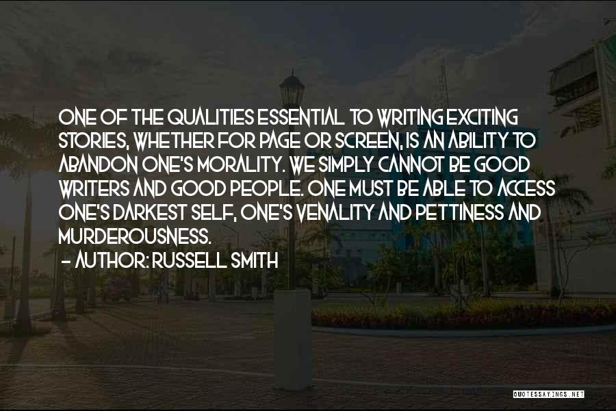 Russell Smith Quotes: One Of The Qualities Essential To Writing Exciting Stories, Whether For Page Or Screen, Is An Ability To Abandon One's