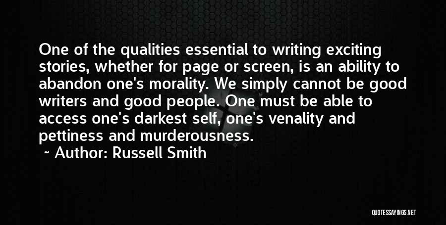 Russell Smith Quotes: One Of The Qualities Essential To Writing Exciting Stories, Whether For Page Or Screen, Is An Ability To Abandon One's