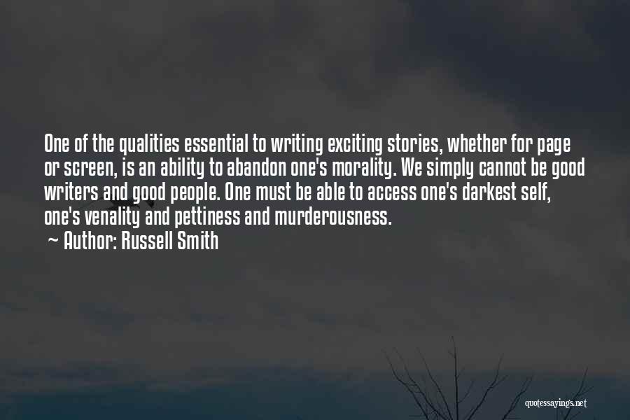 Russell Smith Quotes: One Of The Qualities Essential To Writing Exciting Stories, Whether For Page Or Screen, Is An Ability To Abandon One's