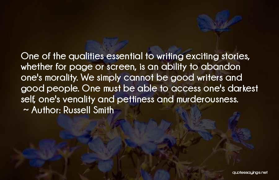 Russell Smith Quotes: One Of The Qualities Essential To Writing Exciting Stories, Whether For Page Or Screen, Is An Ability To Abandon One's