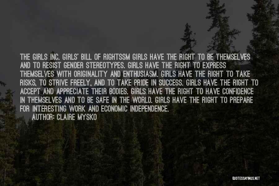 Claire Mysko Quotes: The Girls Inc. Girls' Bill Of Rightssm Girls Have The Right To Be Themselves And To Resist Gender Stereotypes. Girls