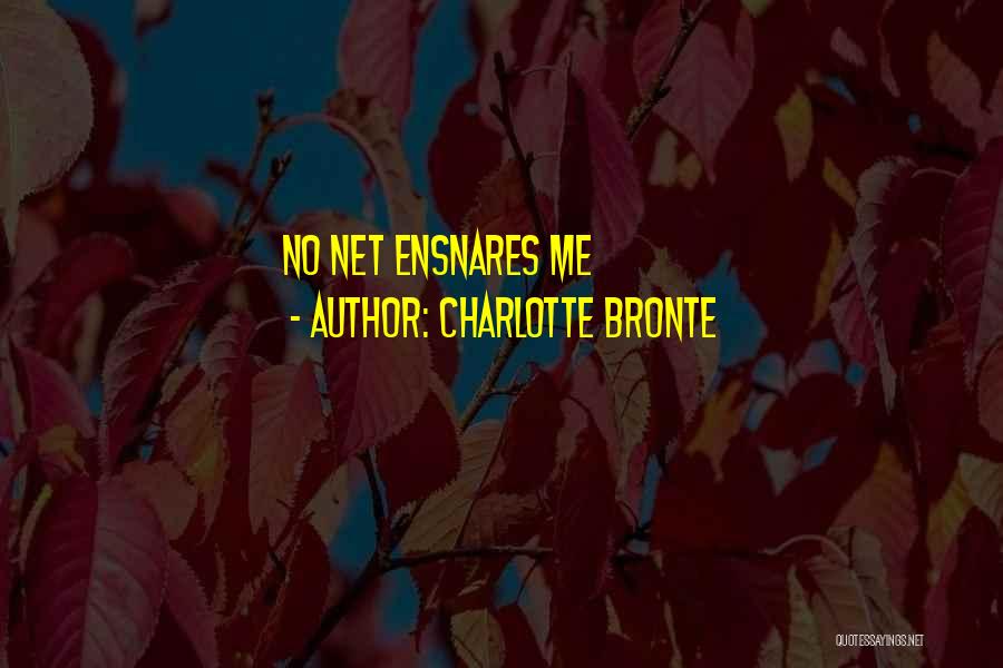 Charlotte Bronte Quotes: No Net Ensnares Me