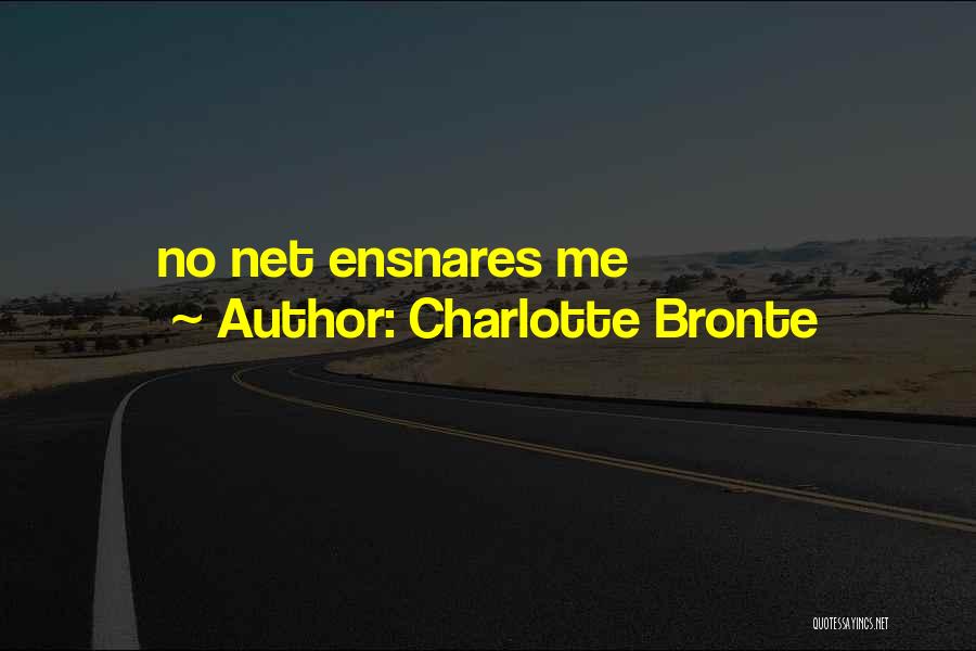 Charlotte Bronte Quotes: No Net Ensnares Me