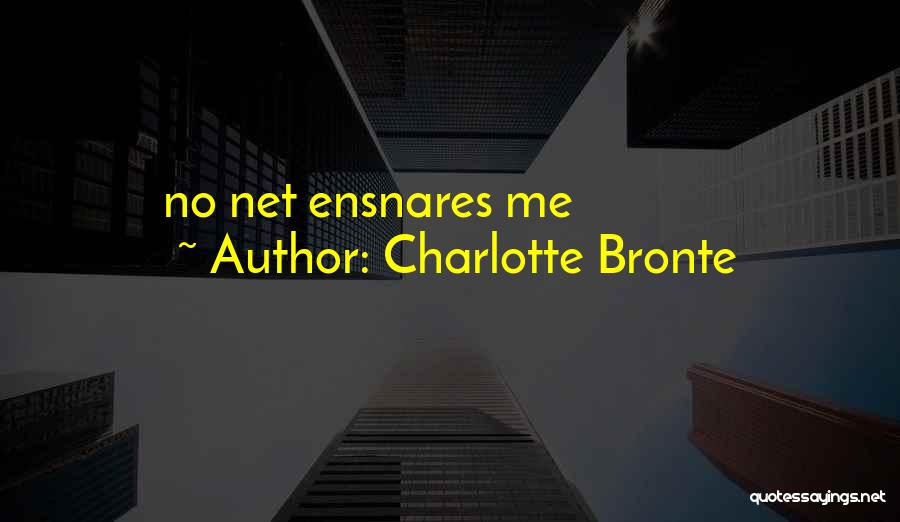 Charlotte Bronte Quotes: No Net Ensnares Me