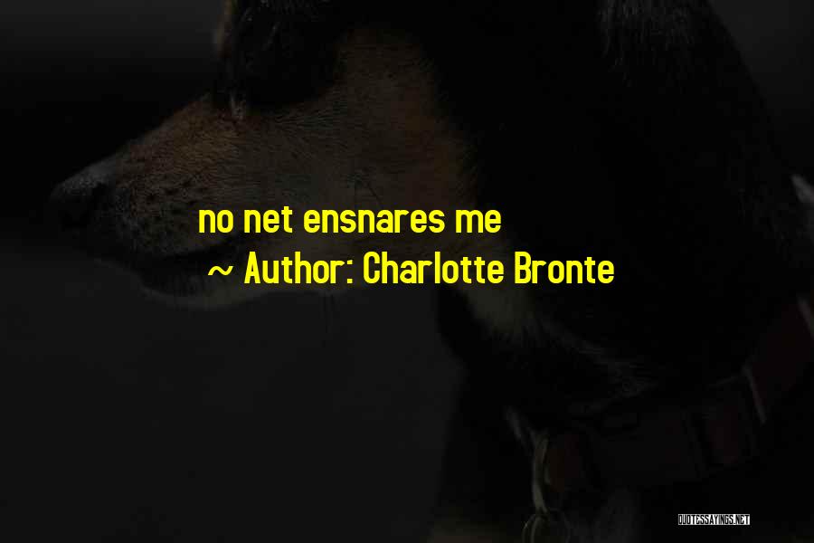 Charlotte Bronte Quotes: No Net Ensnares Me