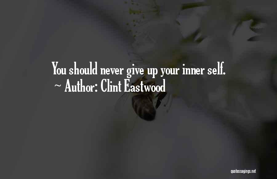 Clint Eastwood Quotes: You Should Never Give Up Your Inner Self.