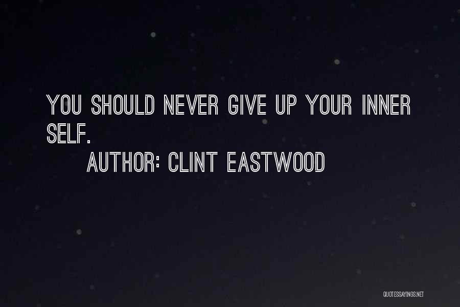 Clint Eastwood Quotes: You Should Never Give Up Your Inner Self.