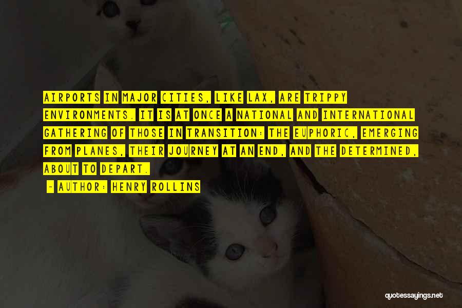 Henry Rollins Quotes: Airports In Major Cities, Like Lax, Are Trippy Environments. It Is At Once A National And International Gathering Of Those