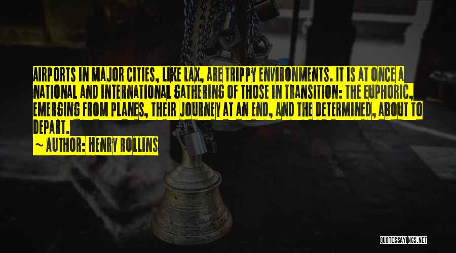 Henry Rollins Quotes: Airports In Major Cities, Like Lax, Are Trippy Environments. It Is At Once A National And International Gathering Of Those