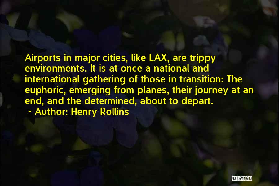 Henry Rollins Quotes: Airports In Major Cities, Like Lax, Are Trippy Environments. It Is At Once A National And International Gathering Of Those