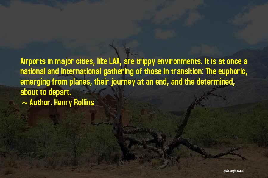 Henry Rollins Quotes: Airports In Major Cities, Like Lax, Are Trippy Environments. It Is At Once A National And International Gathering Of Those