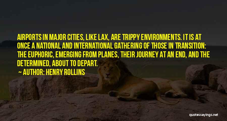 Henry Rollins Quotes: Airports In Major Cities, Like Lax, Are Trippy Environments. It Is At Once A National And International Gathering Of Those