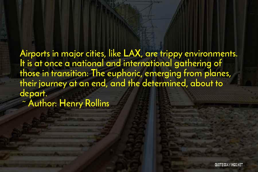 Henry Rollins Quotes: Airports In Major Cities, Like Lax, Are Trippy Environments. It Is At Once A National And International Gathering Of Those