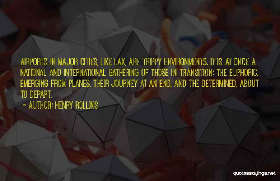 Henry Rollins Quotes: Airports In Major Cities, Like Lax, Are Trippy Environments. It Is At Once A National And International Gathering Of Those