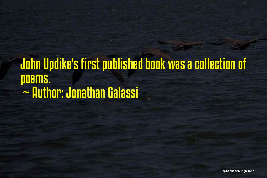 Jonathan Galassi Quotes: John Updike's First Published Book Was A Collection Of Poems.